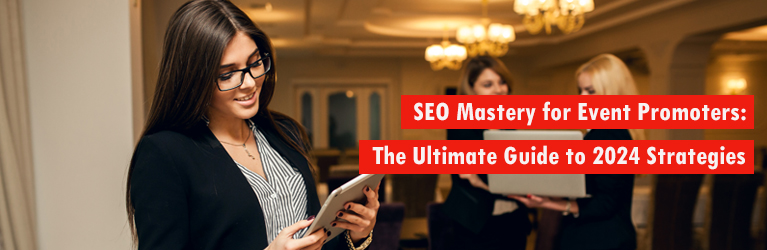 SEO Mastery for Event Promoters: The Ultimate Guide to 2024 Strategies