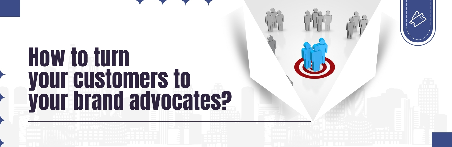 How to turn your customers to your brand advocates?