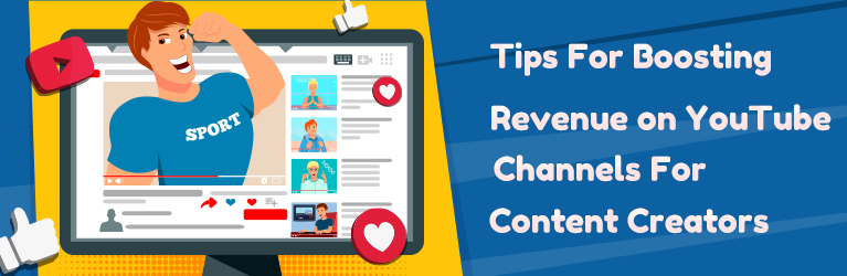 Tips for boosting revenue on YouTube channels for content creators